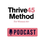 Thrive45Method podcast